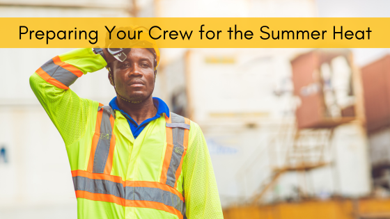 Preparing Your Crew for the Summer Heat